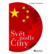 Svět podle Číny - Elizabeth C. Economy