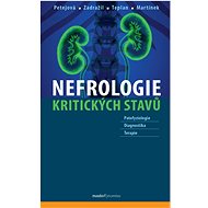 Nefrologie kritických stavů - Naděžda Petejová; Josef Zadražil; Vladimír Teplan; Arnošt Martínek