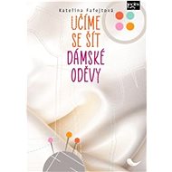 Učíme se šít dámské oděvy - Kateřina Fafejtová