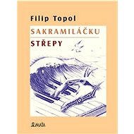 Sakramiláčku. Střepy - Filip Topol