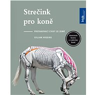 Strečink pro koně: Protahovací cviky ze země - Gillian Higginsová