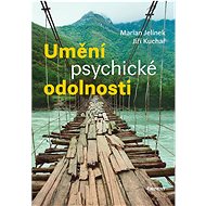 Umění psychické odolnosti - Jiří Kuchař; Marian Jelínek