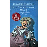 Když nás temnota miluje - Elizabeth Engstrom