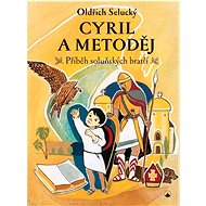 Cyril a Metoděj: Příběh soluňských bratří - Oldřich Selucký