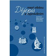 Dějepis mezi vědou a vyprávěním - David Černín; Blažena Gracová; Michael Stefan; Slavoj Tomeček