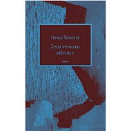 Žena ve tvaru sklenice - Irena Šťastná