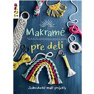 Makramé pre deti: Jednoduché malé projekty - Inge Walz
