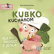 Kubko kuchárom alebo radosť z jedla - Marta Galewska-Kustra