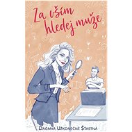 Za vším hledej muže - Dagmar Užkonečně Šťastná