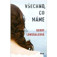 Všechno, co máme - Kerry Lonsdale