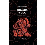 Odvaha volá: Štěstí přeje statečným - Ryan Holiday