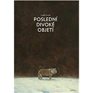 Poslední divoké objetí - Luděk Čertík