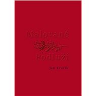 Malované Podluží - Jan Kružík