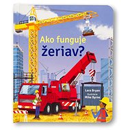 Ako funguje žeriav? - Lara Bryan; Mike Byrne