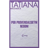 Pod provensalským nebom - Tatiana Brezinská