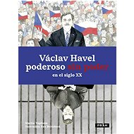 Václav Havel: poderoso sin poder en el siglo XX - Martin Vopěnka; Eva Bartošová