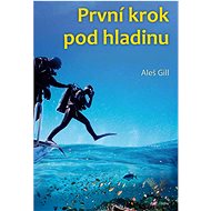 První krok pod hladinu - Aleš Gill