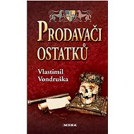 Prodavači ostatků - Vlastimil Vondruška