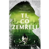 Ti, co zemřeli - J. R. Erickson