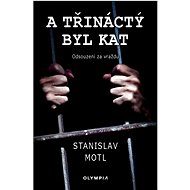 A třináctý byl kat - Stanislav Motl