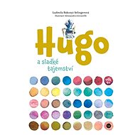 Hugo a sladké tajemství - Ludmila Bakonyi Selingerová