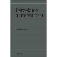 Perzekuce a umění psát - Leo Strauss; Tomáš Suchomel
