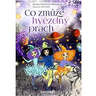 Co zmůže hvězdný prach - Sandra Dražilová-Zlámalová; Bibi Hykl