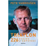 Triatlon: 226 otázek a odpovědí - Petr Vabroušek