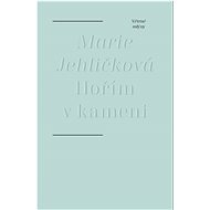 Hořím v kameni - Marie Jehličková