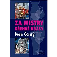 Za mistry křehké krásy - Ivan Černý