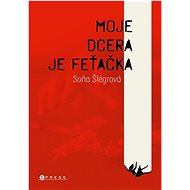 Moje dcera je feťačka - Soňa Šlégrová
