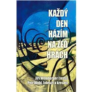 Každý den házím na zeď hrách - Jiří Weinberger; Petr Wohl
