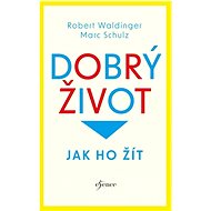 Dobrý život: Jak ho žít - Robert Waldinger; Marc Schulz