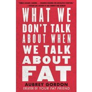 What We Don't Talk About When We Talk About Fat - 