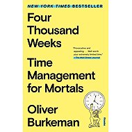 Four Thousand Weeks: Time Management for Mortals - 