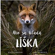 Ako sa hľadá líška - Kate Gardner; Ossi Saarinen