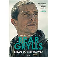 Nikdy to nevzdávej - Bear Grylls