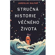 Stručná historie věčného života - Jaroslav Kalfař