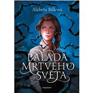 Balada mrtvého světa - Alžběta Bílková