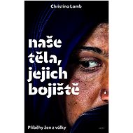 Naše těla, jejich bojiště - Christina Lamb