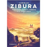 Všechny cesty vedou do Santiaga - Ladislav Zibura