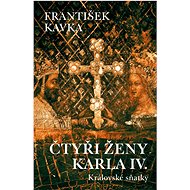 Čtyři ženy Karla IV. - František Kavka
