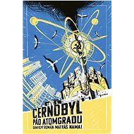 Černobyl pád Atomgradu: grafický román - Matyáš Namai