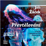 Převtělování: Výbor z básnických překladů - Jiří Žáček