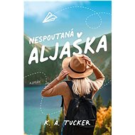 Nespoutaná Aljaška - K.A. Tucker
