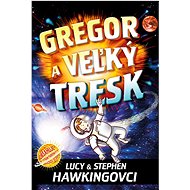 Gregor a veľký tresk - Lucy Hawking; Stephen Hawking