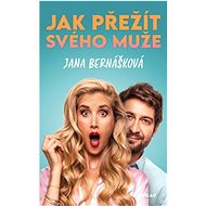 Jak přežít svého muže - Jana Bernášková