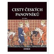 Cesty českých panovníků - Jiří Fidler; Jaroslav Synek