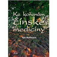 Ke kořenům čínské medicíny - Petr Hoffmann