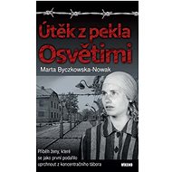 Útěk z pekla Osvětimi - Marta Byczkowska-Nowak